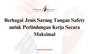 Berbagai Jenis Sarung Tangan Safety untuk Perlindungan Kerja Secara Maksimal