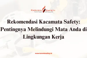 Rekomendasi Kacamata Safety Pentingnya Melindungi Mata Anda di Lingkungan Kerja